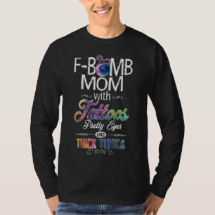 Mum With Tattoos Pretty Eyes Thick Thighs - F bomb T-Shirt