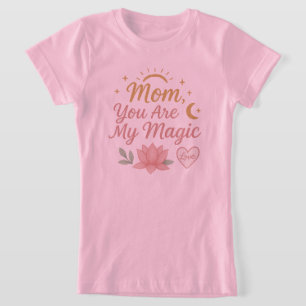 Mum, You Are My Magic" T-Shirt