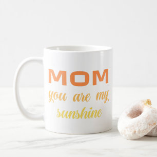 Mum, you are my sunshine coffee mug