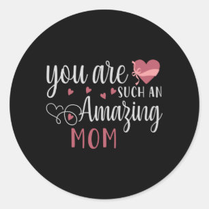 Mum - You are such an amazing Mum Classic Round Sticker