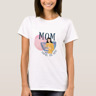 Mum you are the best T-Shirt