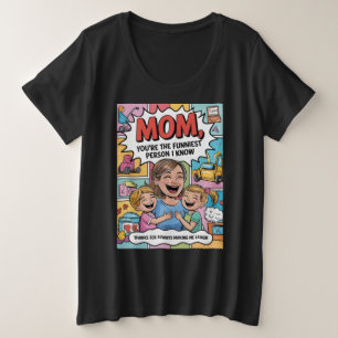 Mum, You Are the Funniest Person I Know Plus Size T-Shirt