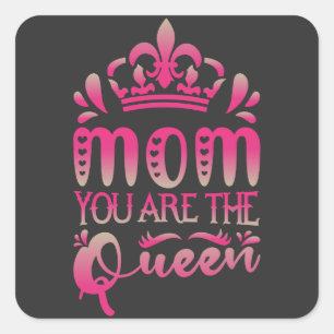 Mum You Are The Queen, Mother's Day Gift Square Sticker