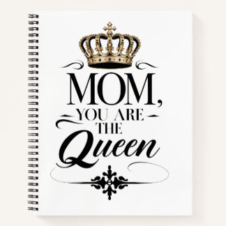 Mum you are the Queen Notebook