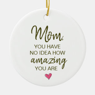 Mum You Have No Idea How Amazing You Are Ceramic Tree Decoration