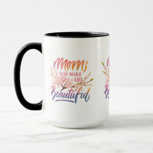 Mum, You Make Life Beautiful" - 15 oz Combo Mug