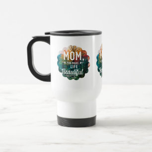 Mum, You Make Life Beautiful" Travel/Commuter Mug