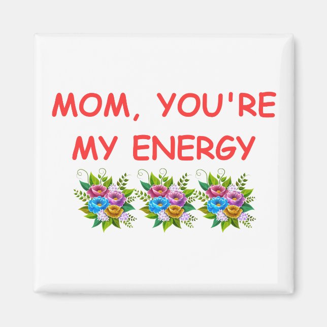 Mum, You,re My Energy Magnet (Front)