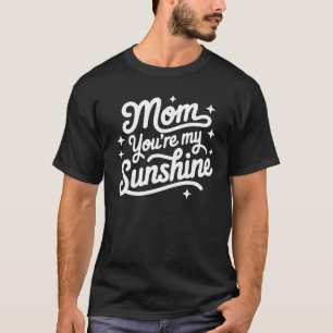 Mum, You’re My Sunshine – The Heart of My World T-Shirt