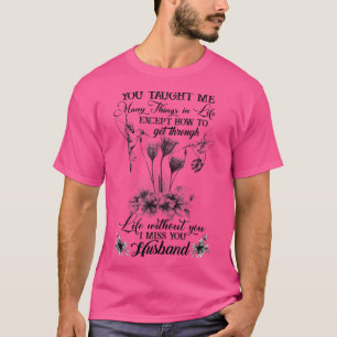 Mum You Taught Me Many Things In Life Except How T T-Shirt