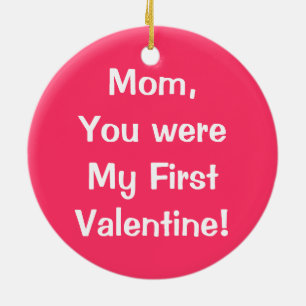 Mum you were My First Valentine ornament gifts
