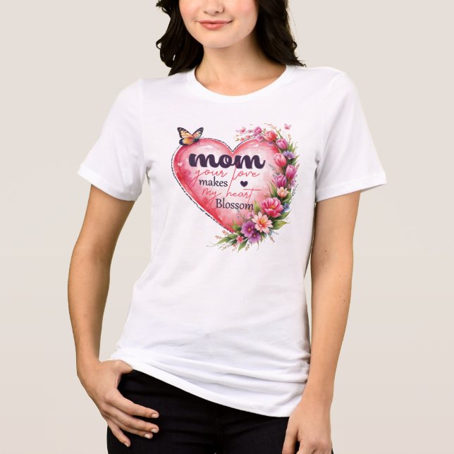 Mum your love makes my heart blossom  Tri-Blend shirt (Front)
