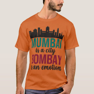 Mumbai is a city Bombay is an Emotion Maharashtra  T-Shirt