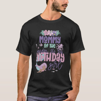 Mummy Birthday Girl Mermaid Oneder the Sea Theme P T-Shirt