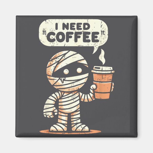 Mummy Halloween I Need Coffee Funny Sarcastic Caff Magnet (Front)