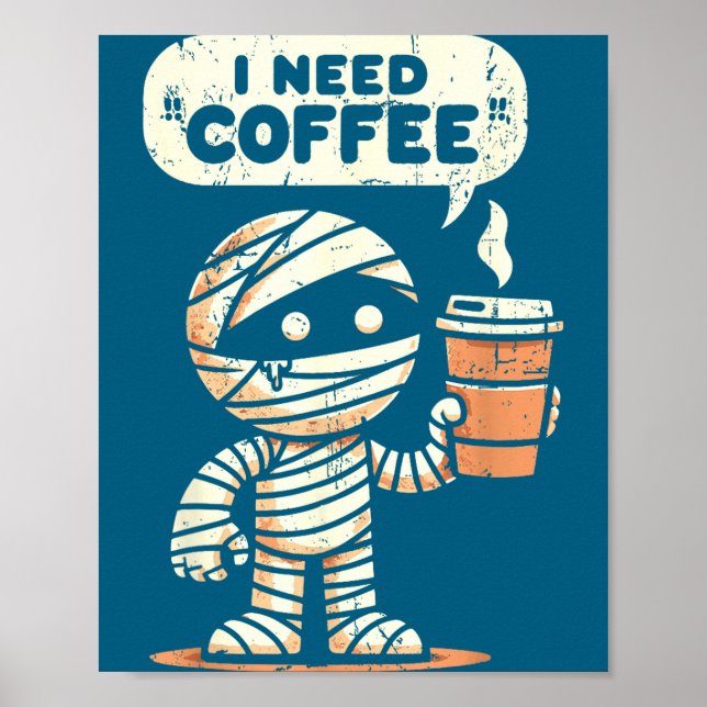Mummy Halloween I Need Coffee Funny Sarcastic Caff Poster (Front)