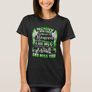 Mummy I Wish I Could Climb Up To Heaven To Give Yo T-Shirt