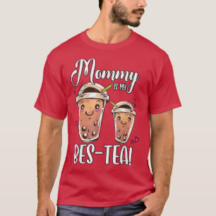 Mummy Is My Bes Tea Boba Tea Bubble Tea T-Shirt