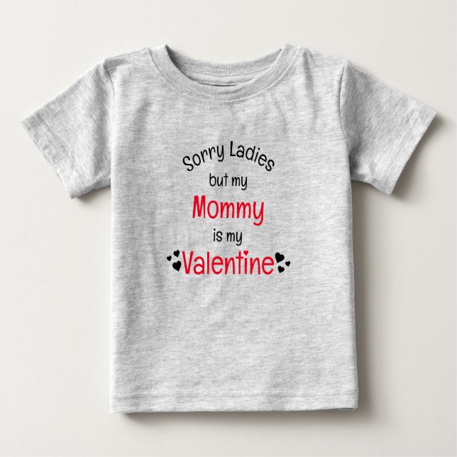 Mummy is my Valentine sorry ladies Baby T-Shirt (Front)
