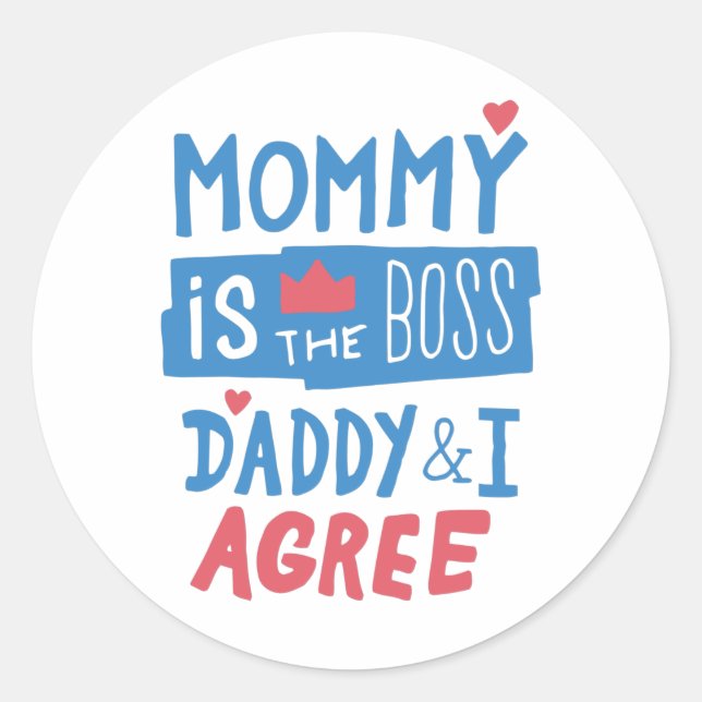 Mummy is the boss Daddy and I agree Classic Round Sticker (Front)
