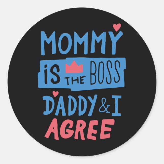 Mummy is the boss Daddy and I agree Classic Round Sticker (Front)