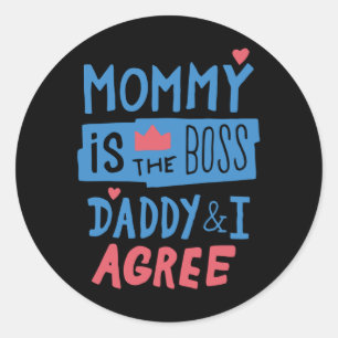 Mummy is the boss Daddy and I agree Classic Round Sticker