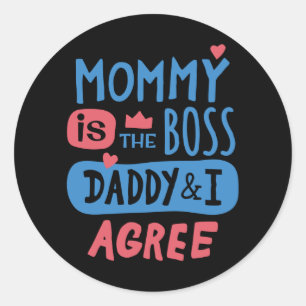 Mummy is the boss Daddy and I agree Classic Round Sticker