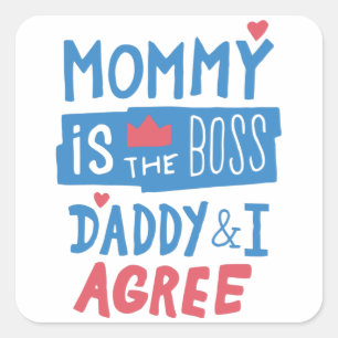 Mummy is the boss Daddy and I agree Square Sticker