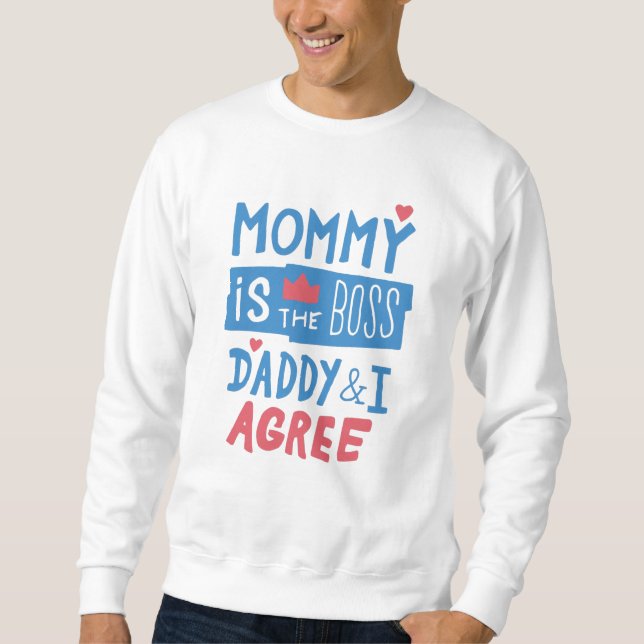 Mummy is the boss Daddy and I agree Sweatshirt (Front)