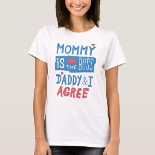 Mummy is the boss Daddy and I agree T-Shirt