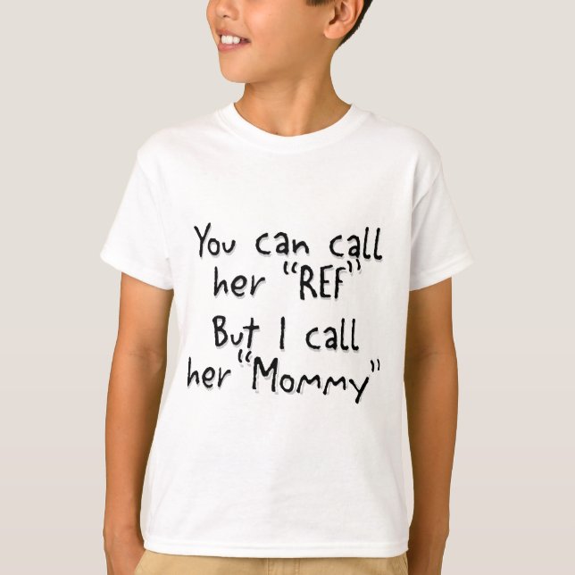 Mummy is the Ref T-Shirt (Front)