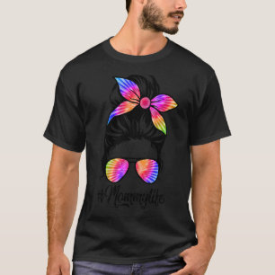 Mummy Life Messy Hair Bun Tie Dye Women Mother's D T-Shirt