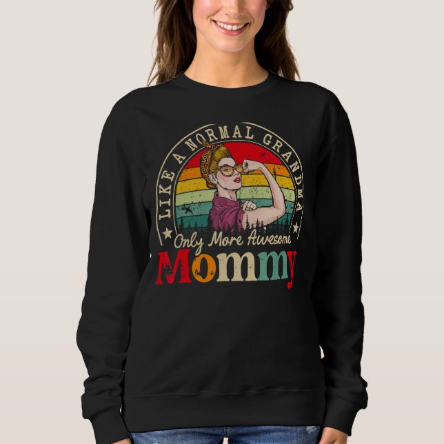 Mummy Like A Normal Grandma Only More Awesome Wome Sweatshirt (Front)
