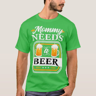 Mummy Needs a Beer Bride and Groom Drinker Beers W T-Shirt