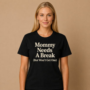 Mummy Needs a Break (But Won't Get One) T-Shirt