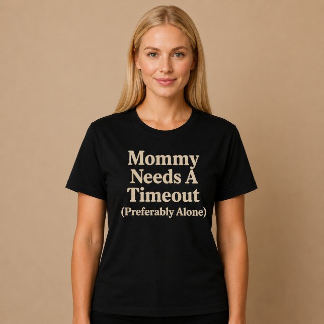 Mummy Needs a Timeout (Preferably Alone) T-Shirt (Creator Uploaded)