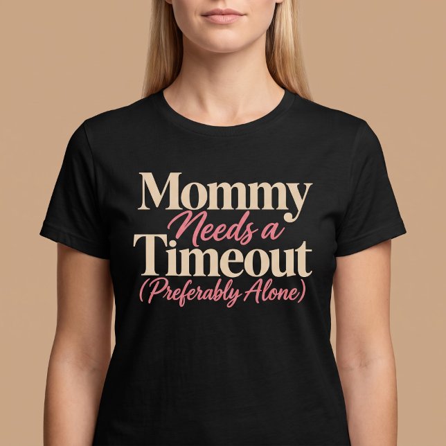 Mummy Needs a Timeout (Preferably Alone) T-Shirt (Creator Uploaded)