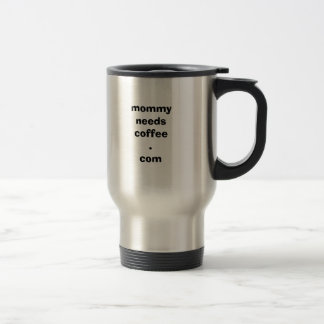 Mummy Needs Coffee travel mug