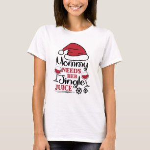 Mummy Needs Her Jingle Juice  T-Shirt