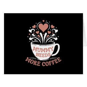 Mummy Needs More Coffee Mum Puns Tired Mum Desi