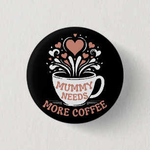  Mummy Needs More Coffee  Mum Puns  Tired Mum Desi 3 Cm Round Badge