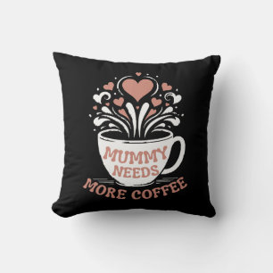  Mummy Needs More Coffee  Mum Puns  Tired Mum Desi Cushion
