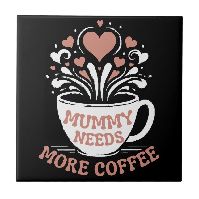  Mummy Needs More Coffee  Mum Puns  Tired Mum Desi Tile (Front)