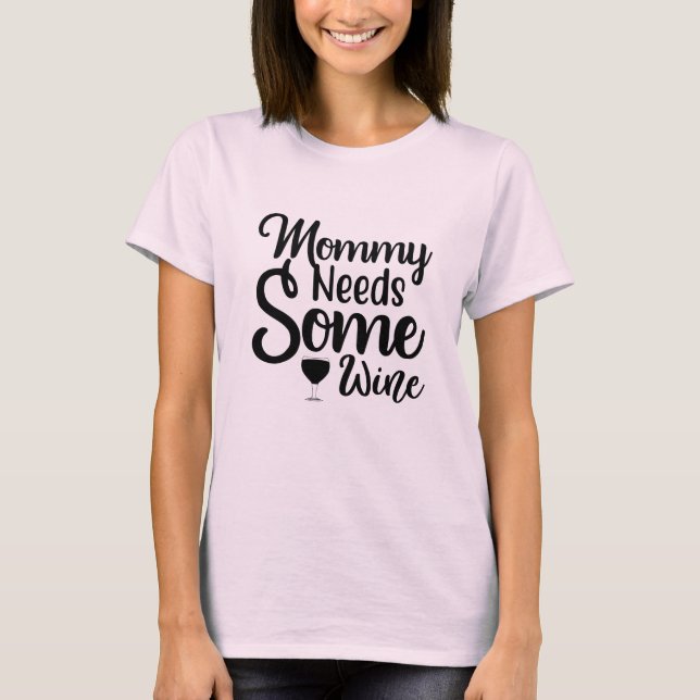Mummy Needs Some Wine T-Shirt (Front)