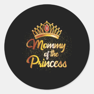 Mummy Of A Princess Shirt Women Daughter Mother Ma Classic Round Sticker