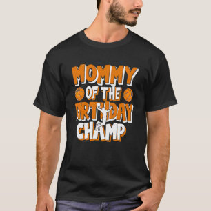 Mummy Of The Birthday Champ Boys Basketball Party T-Shirt