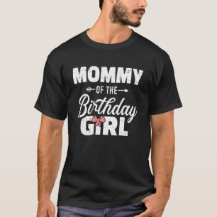 Mummy Of The Birthday Daughter Girl Matching Famil T-Shirt