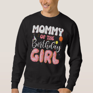 Mummy Of The Birthday Girl Doughnut Family B Day D Sweatshirt