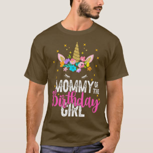 Mummy Of The Birthday Girl Father Gift Unicorn Bir T-Shirt