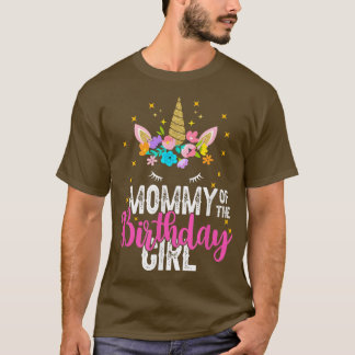 Mummy Of The Birthday Girl Father Gift Unicorn Bir T-Shirt